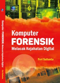 Image of KOMPUTER FORENSIK : Melacak Kejahatan Digital