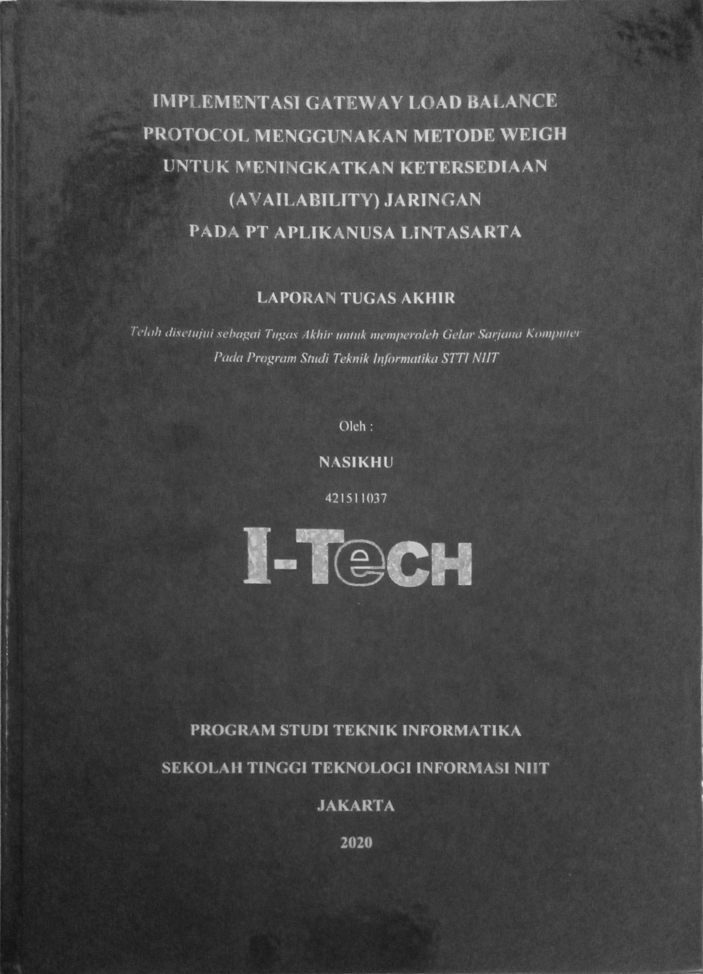 Cover IMPLEMENTASI GATEWAY LOAD BALANCE PROTOCOL MENGGUNAKAN METODE WEIGH UNTUK MENINGKATKAN KETERSEDIAAN (AVAILABILITY) JARINGAN PADA PT APLIKANUSA LINTASARTA
