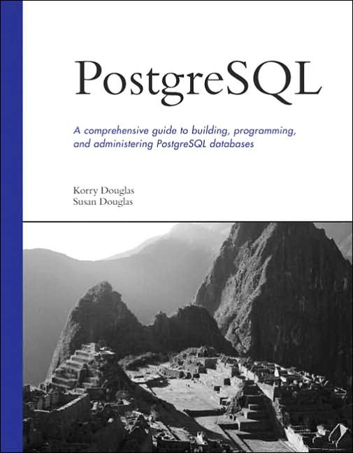 Cover PostgreSQL : a comprehensive guide to building, programming, and administering PostgreSQL databases