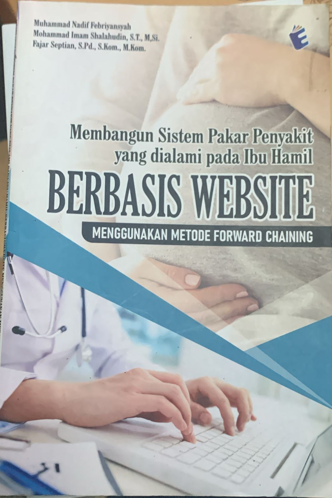 Cover MEMBANGUN SISTEM PAKAR PENYAKIT YANG DIALAMI PADA IBU HAMIL BERBASIS WEBSITE MENGGUNAKAN METODE FORWARD CHAINING